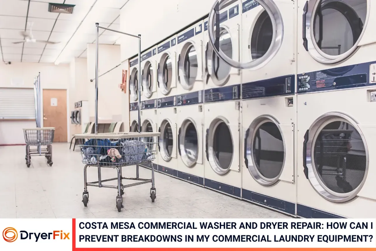 Costa Mesa Commercial Washer and Dryer Repair: How Can I Prevent Breakdowns in My Commercial Laundry Equipment?