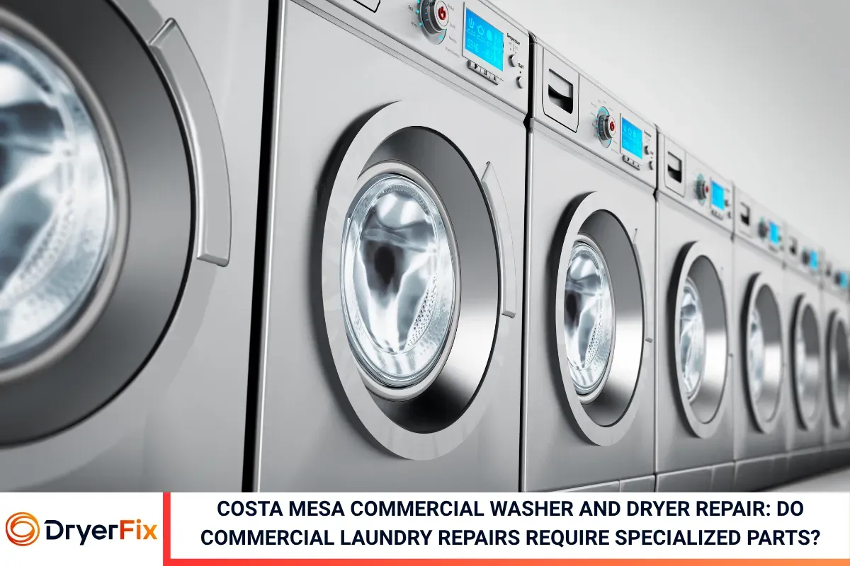 Costa Mesa Commercial Washer and Dryer Repair: Do Commercial Laundry Repairs Require Specialized Parts?