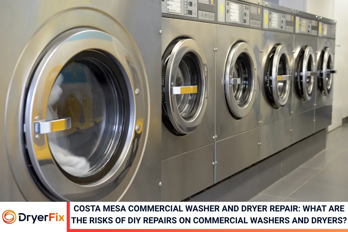 Costa Mesa Commercial Washer and Dryer Repair: What Are the Risks of DIY Repairs on Commercial Washers and Dryers?