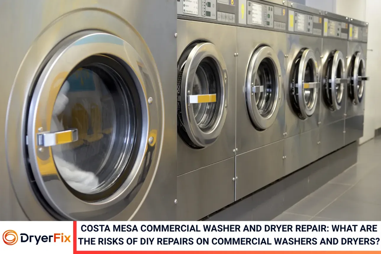 Costa Mesa Commercial Washer and Dryer Repair: What Are the Risks of DIY Repairs on Commercial Washers and Dryers?
