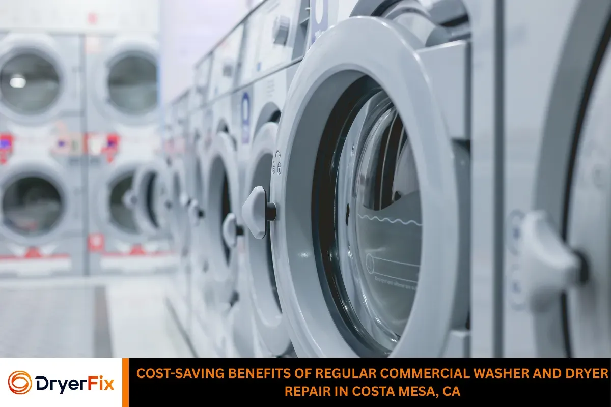 Cost-Saving Benefits of Regular Commercial Washer and Dryer Repair in Costa Mesa, CA