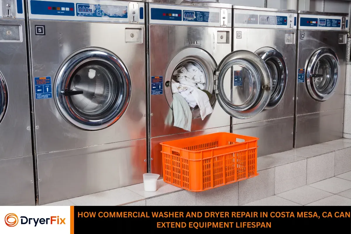 How Commercial Washer and Dryer Repair in Costa Mesa, CA Can Extend Equipment Lifespan