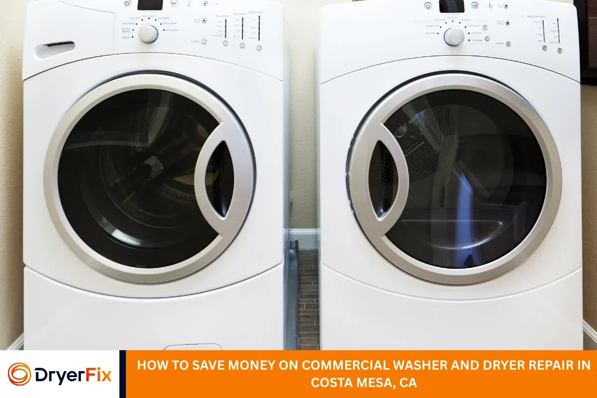 How to Save Money on Commercial Washer and Dryer Repair in Costa Mesa, CA