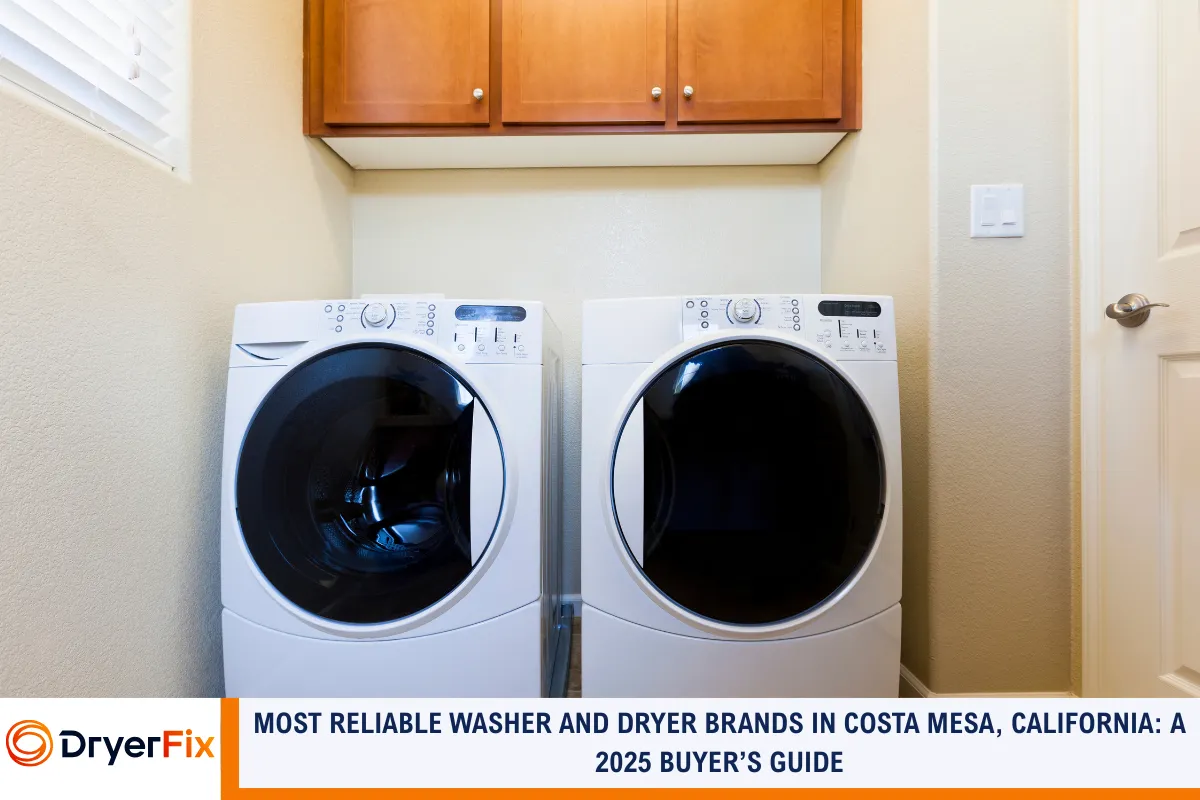 Most Reliable Washer and Dryer Brands in Costa Mesa, California: A 2025 Buyer’s Guide
