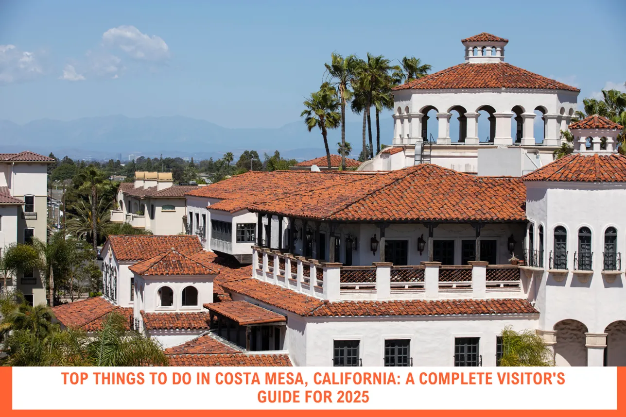Top Things to Do in Costa Mesa, California: A Complete Visitor's Guide for 2025